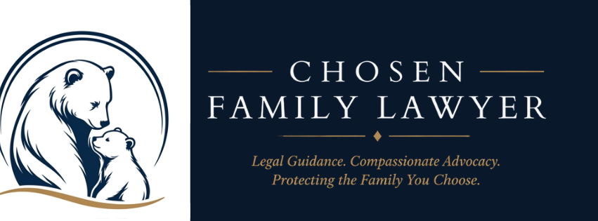 Chosen Family Lawyer — Legal Guidance. Compassionate Advocacy. Protecting the Family You Choose.